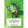 A la decouverte des insectes - Morgane Peyrot