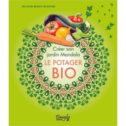 Créer son jardin Mandala - Le potager bio - François Renouf de Boyrie