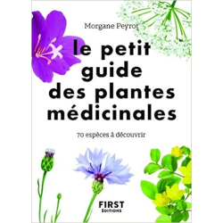 Le petit guide des plantes médicinales - 70 espèces à découvrir - Morgane Peyrot / Lise Herzog