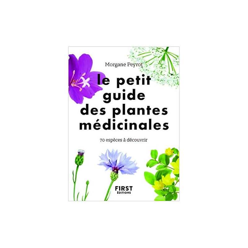 Le petit guide des plantes médicinales - 70 espèces à découvrir - Morgane Peyrot / Lise Herzog