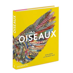 Oiseaux: Explorer le monde ailé - Phaidon