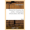 Manuel de l'amateur des jardins : traité général d'horticulture.Tome 3 - Joseph Decaisne