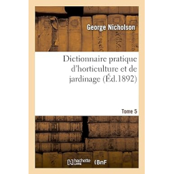 Dictionnaire pratique d'horticulture et de jardinage. Tome 5 - Nicholson