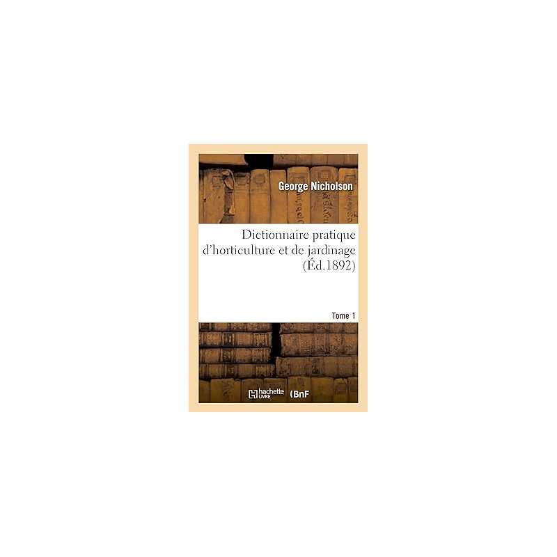 Dictionnaire pratique d'horticulture et de jardinage. Tome 1 - Nicholson