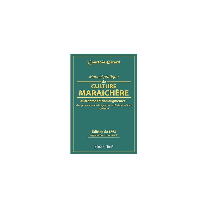 Manuel pratique de culture maraichère - Courtois-Gérard