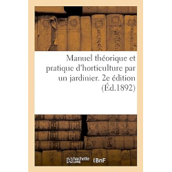 Manuel théorique et pratique d'horticulture par un jardinier. 2e édition - Joseph Decaisne