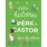 Petites Histoires du Père Castor dans la nature - Collectif