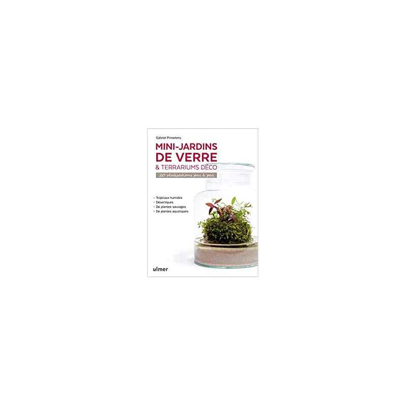 Mini-jardins de verre & terrariums déco - 20 réalisations pas à pas - Gabriel Primetens