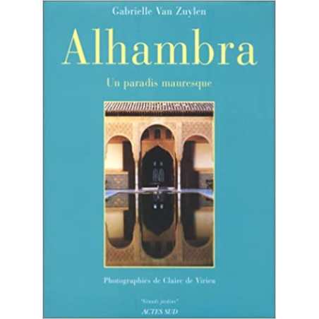 Alhambra - Un paradis mauresque - Gabrielle Van Zuylen