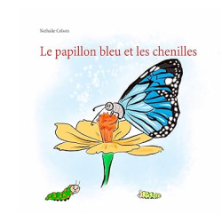 Le papillon bleu et les chenilles - Nathalie Colson