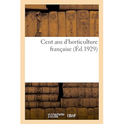 Cent ans d'horticulture française - Collectif