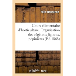 Cours élémentaire d'horticulture - Félix Boncenne