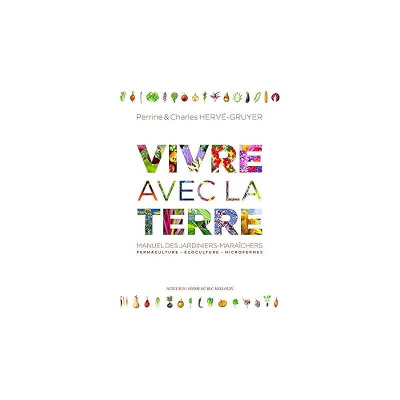 Vivre avec la terre - Méthode de la ferme du Bec Hellouin - Charles Hervé-Gruyer / Perrine Hervé-gruyer