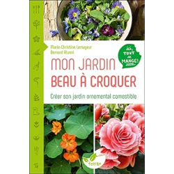 Mon jardin beau à croquer - Créer son jardin ornemental comestible - Ici tout se mange ! - Bernard Alunni