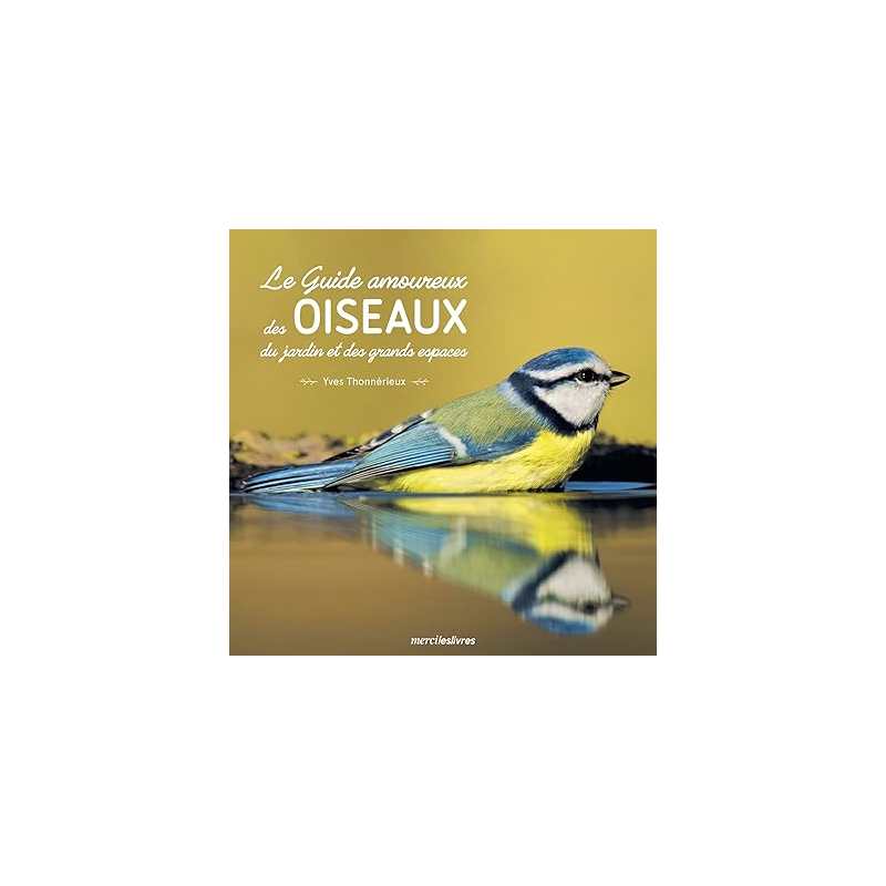 Le guide amoureux des oiseaux du jardin et des grands espaces - Yves Thonnerieux