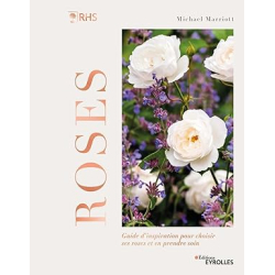 Roses - Guide d'inspiration pour choisir ses roses et en prendre soin - Michael Marriott