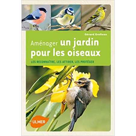 Aménager un jardin pour les oiseaux. Les reconnaître, les attirer, les protéger - Gérard Grolleau