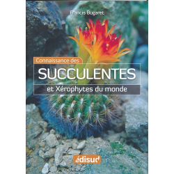 La Connaissance des Succulentes et des Xérophytes du Monde - Francis Bugaret