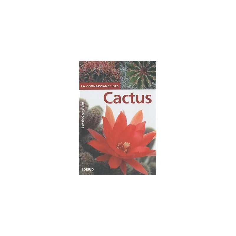 La connaissance des cactus: Et autres succulentes