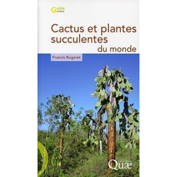 Cactus et plantes succulentes du monde - Francis Bugaret