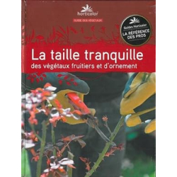 La taille tranquille: des végétaux fruitiers et d'ornement - Pierre Trioreau