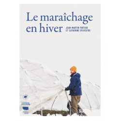 Le maraîchage en hiver - Jean-Martin Fortier