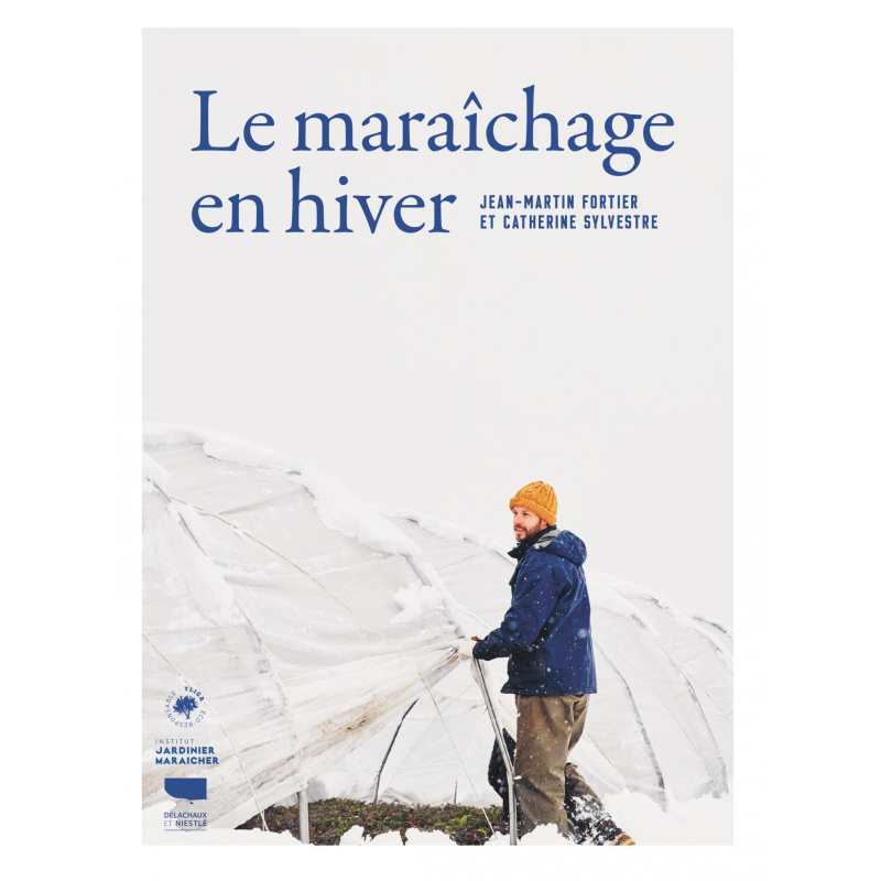 Le maraîchage en hiver - Jean-Martin Fortier