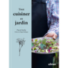 Tout cuisiner au jardin - Pascal Garbe