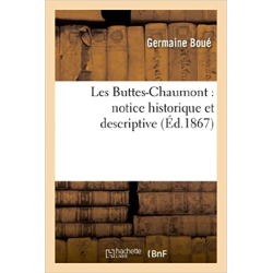 Les Buttes-Chaumont : notice historique et descriptive - Germaine Boué