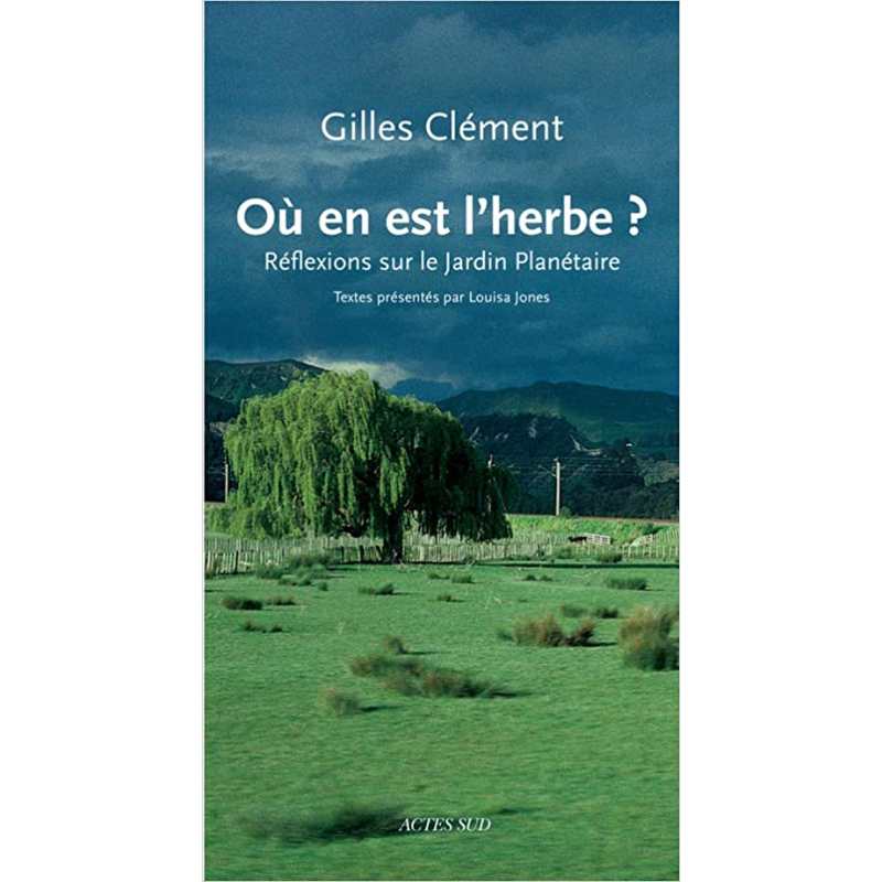 Où en est l'herbe ?: Réflexions sur le Jardin planétaire - Gilles Clément