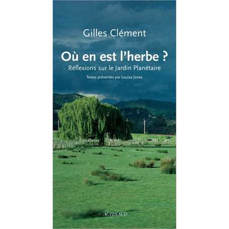 Où en est l'herbe ?: Réflexions sur le Jardin planétaire - Gilles Clément