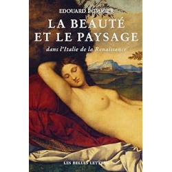 La Beauté et le paysage dans l'Italie de la Renaissance - Pommier Edouard