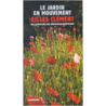 Le jardin en mouvement : De la Vallée au Champ ,via le parc André-Citroën et le jardin planétaire - Gilles Clément