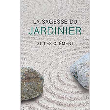 La sagesse du jardinier - Gilles Clément