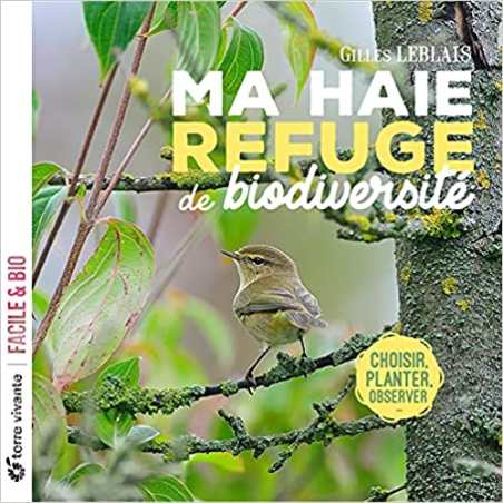 Ma haie, refuge de biodiversité: Choisir, planter, observer - Gilles Leblais