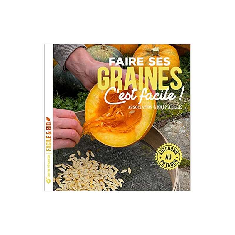 Faire ses graines c'est facile !: Autonomie au potager - Grainaille