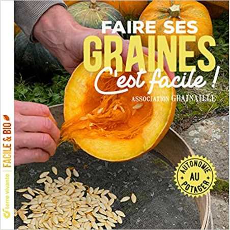 Faire ses graines c'est facile !: Autonomie au potager - Grainaille