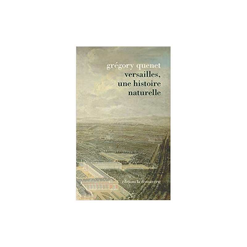 Versailles, une histoire naturelle - Grégory Quenet