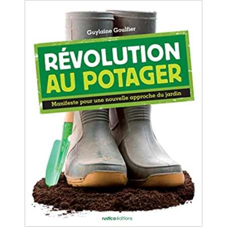 Révolution au potager: Manifeste pour une nouvelle approche du jardin - Guylaine Goulfier