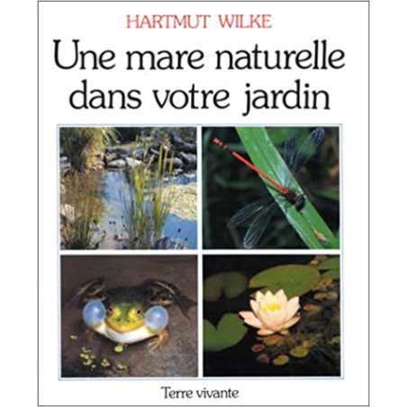 Une Mare naturelle dans votre jardin - H Wilke