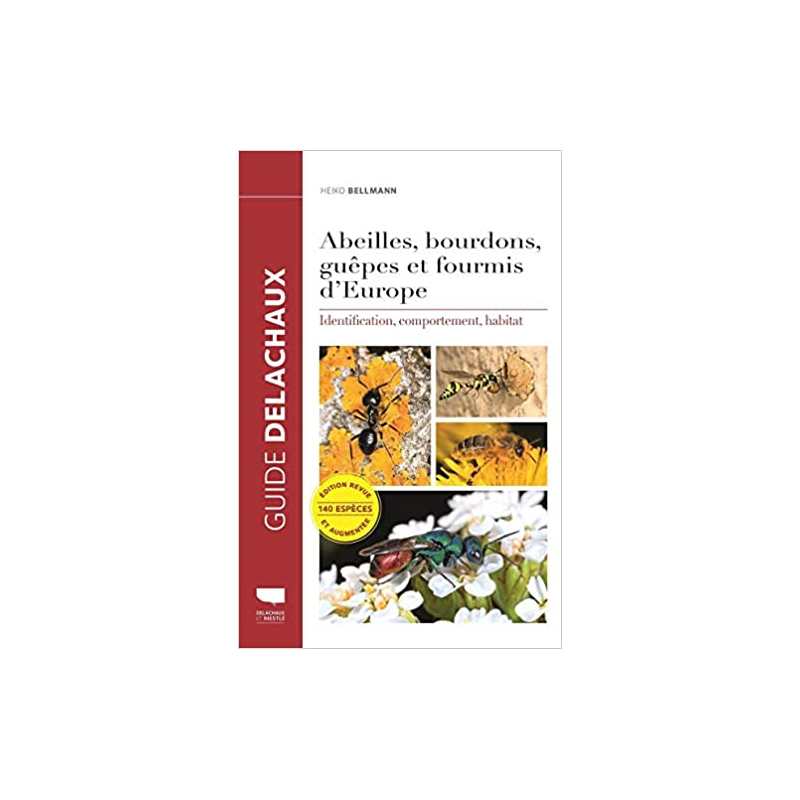 Abeilles, bourdons, guêpes et fourmis d'Europe: Identification, comportement, habitat - Heiko Bellmann