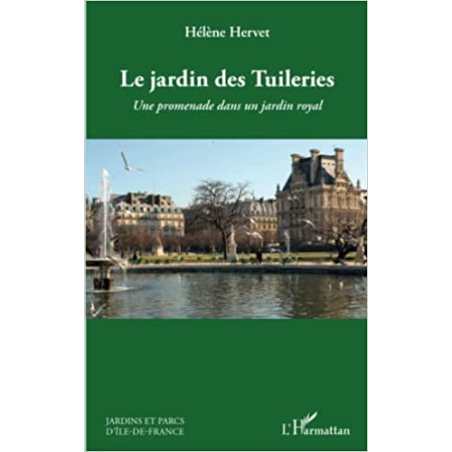 Le jardin des Tuileries: Une promenade dans un jardin royal - Hélène Hervet