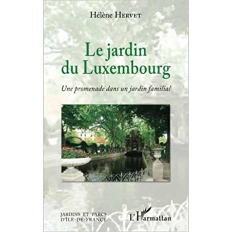 Le Jardin du Luxembourg: Une promenade dans un jardin familial - Hélène Hervet