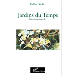 Jardins du temps: Poèmes et nouvelles - Hélène Weber