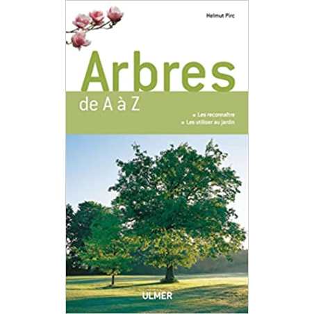 Tous les arbres pour le jardin - Helmut Pirc