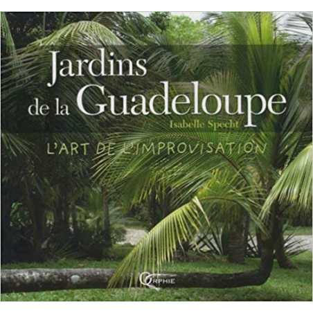 Jardins de la Guadeloupe : L'art de l'improvisation - Isabelle Specht