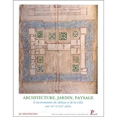 Architecture, jardin et paysage, volume 8. L'environnement du château et de la villa aux XVe et XVIe siècles - J. Guillaume