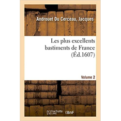 Les plus excellents bastiments de France. Volume 2 - Jacques Androuet du Cerceau