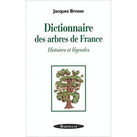 Dictionnaire des arbres de France : Histoire et légendes - Jacques Brosse