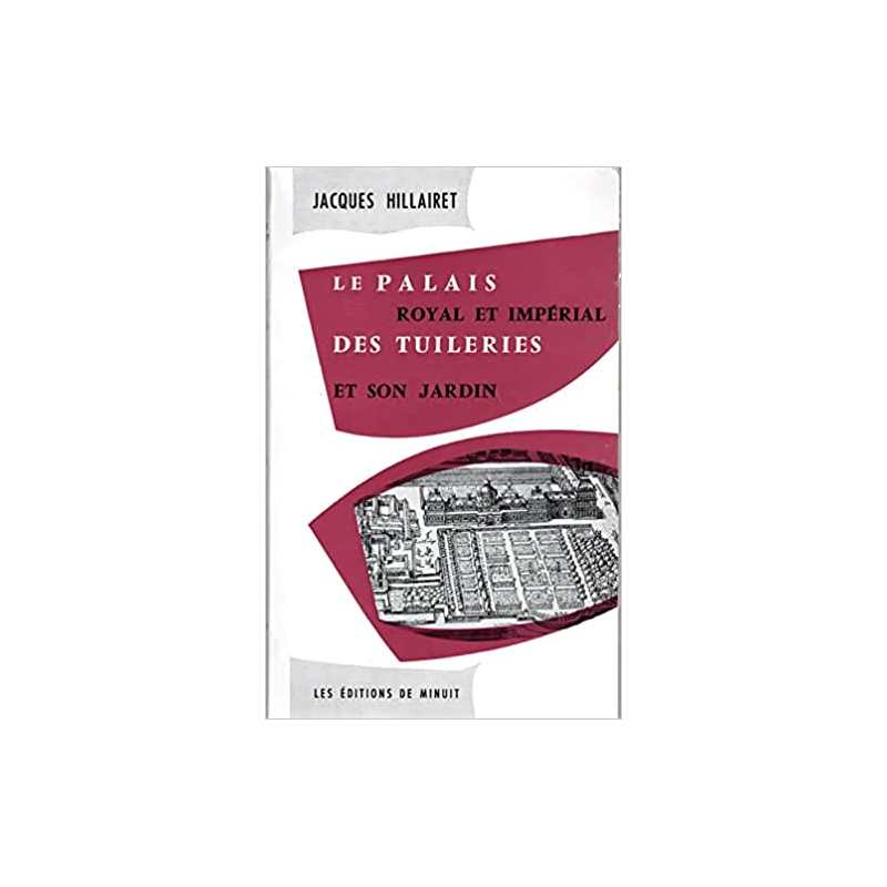 Le Palais royal et impérial des Tuileries et son jardin - Jacques Hillairet